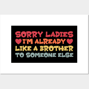 Sorry Ladies I'm Already Like a Brother To Someone Else Posters and Art